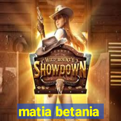 matia betania